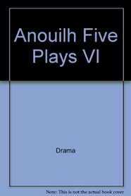 Anouilh Five Plays VI (Anouilh)