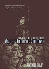 What Lies Beneath the Clock Tower: Being An Adventure Of Your Own Choosing