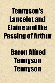 Tennyson's Lancelot and Elaine and the Passing of Arthur