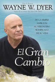 El Gran Cambio: De la simple ambicion al verdadero significado de su vida (Spanish Edition)