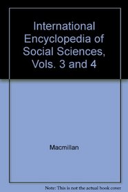 International Encyclopedia of Social Sciences, Vols. 3 and 4