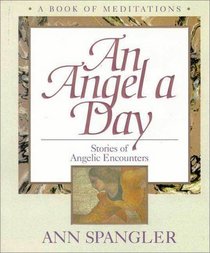 An Angel a Day: Stories of Angelic Encounters (A Book of Meditations)