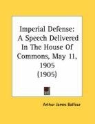 Imperial Defense: A Speech Delivered In The House Of Commons, May 11, 1905 (1905)