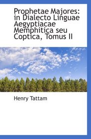 Prophetae Majores: in Dialecto Linguae Aegyptiacae Memphitica seu Coptica, Tomus II