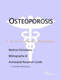 Osteoporosis - A Medical Dictionary, Bibliography, and Annotated Research Guide to Internet References