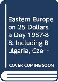 Frommer's Eastern Europe on Twenty-Five Dollars a Day: Including Bulgaria, Czechoslovakia, East Germany, Hungary, Poland, Romania and Yugoslavia (Arthur Frommer's $-A-Day Guides)