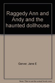 Raggedy Ann and Andy and the haunted dollhouse