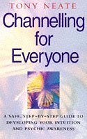 Channelling for Everyone: A Safe, Step-by-step Guide to Developing Your Intuition and Psychic Awareness