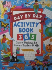 Day by day activity book: 365 days of fun ideas for parents, teachers, and kids