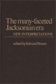 The Many-Faceted Jacksonian Era: New Interpretations (Contributions in American History)