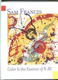Sam Francis: Color is the essence of it all