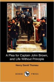 A Plea for Captain John Brown, and Life Without Principle (Dodo Press)