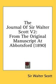 The Journal Of Sir Walter Scott V2: From The Original Manuscript At Abbotsford (1890)