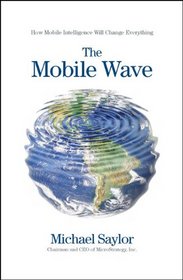 The Mobile Wave: How Mobile Intelligence Will Change Everything