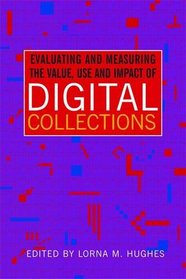 Evaluating & Measuring the Value, Use and Impact of Digital Collections