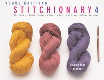 Vogue Knitting Stitchionary Volume Four: Crochet: The Ultimate Stitch Dictionary from the Editors of Vogue Knitting Magazine (Vogue Knitting Stitchionary Series)