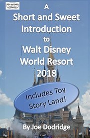 A Short and Sweet Introduction to Walt Disney World Resort: 2018 (Short and Sweet Introductions)