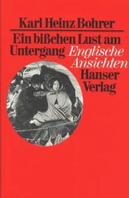 Ein bisschen Lust am Untergang: Engl. Ansichten (German Edition)
