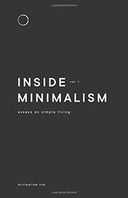 Inside Minimalism: Essays on Simple Living (Volume 1)