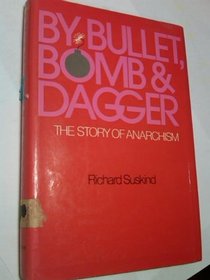 By Bullet, Bomb, and Dagger: The Story of Anarchism