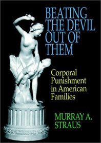 Beating the Devil Out of Them: Corporal Punishment in American Families
