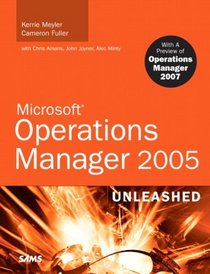 Microsoft Operations Manager 2005 Unleashed: With a Preview of Operations Manager 2007