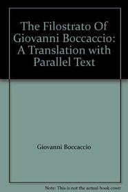 Filostrato of Giovanni Boccaccio: A Translation With Parallel Text