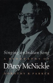 Singing an Indian Song: A Biography of D'Arcy McNickle (American Indian Lives)