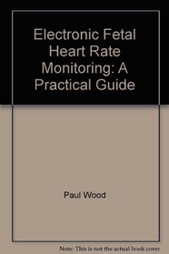 Electronic Fetal Heart Rate Monitoring: A Practical Guide