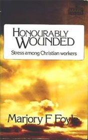 Honourably Wounded: Stress Among Christian Workers