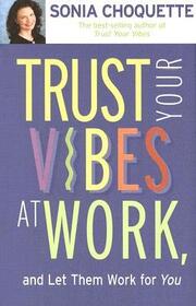 Trust Your Vibes at Work, and Let Them Work for You!