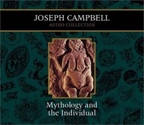 Mythology and the Individual: Joseph Campbell Audio Collection (Campbell, Joseph, Joseph Campbell Audio Collection.)