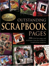 Outstanding Scrapbook Pages: 250 Of the Best Pages and Techniques from the World's #1 Scrapbooking Magazine