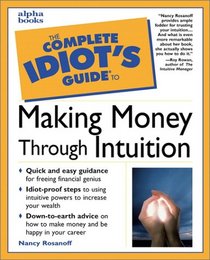 The Complete Idiot's Guide to Making Money Through Intuition