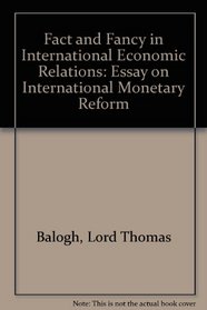 Fact and fancy in international economic relations;: An essay on international monetary reform,