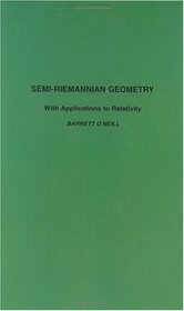 Semi-Riemannian Geometry : With Applications to Relativity (Pure and Applied Mathematics)