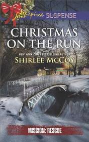 Christmas on the Run (Mission: Rescue, Bk 8) (Love Inspired Suspense, No 639)