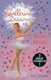 Ballet Magic: Poppy's Secret Wish / Jasmine's Lucky Star / Rose's Big Decision (Ballerina Dreams)