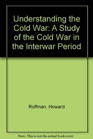 Understanding the Cold War: A Study of the Cold War in the Interwar Period