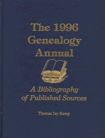 The 1996 Genealogy Annual: A Bibliography of Published Sources