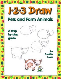 1-2-3 Draw Pets and Farm Animals: A Step by Step Guide (123 Draw)