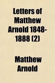 Letters of Matthew Arnold 1848-1888 (2)