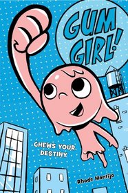 Gum Girl!, Book 1: Chews Your Destiny