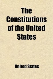 The Constitutions of the United States