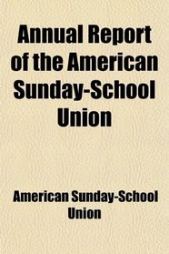 Annual Report of the American Sunday-School Union