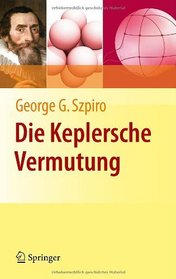 Die Keplersche Vermutung: Wie Mathematiker ein 400 Jahre altes Rtsel lsten (German Edition)