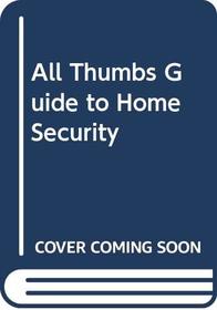 Home Security: All Thumbs Guide