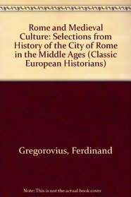 Rome and Medieval Culture (Classic European Historians)