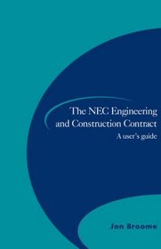 The NEC Engineering and Construction Contract: A User's Guide