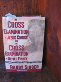 The Cross Examination of Jesus Christ and the Cross Examination of Oliver Finney